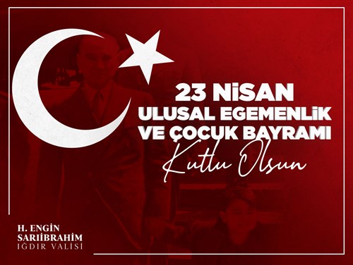 Vali H. Engin Sarıibrahim'in "23 Nisan Ulusal Egemenlik ve Çocuk Bayramı" Mesajı