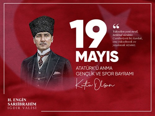 Vali H. Engin Sarıibrahim’in “19 Mayıs Atatürk'ü Anma, Gençlik ve Spor Bayramı” Kutlama Mesajı 