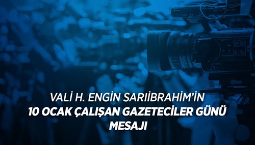  Vali H. Engin Sarıibrahim’in "10 Ocak Çalışan Gazeteciler Günü" Mesajı
